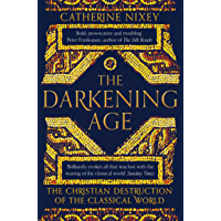 The Darkening Age: The Christian Destruction of the Classical World (English Edition)